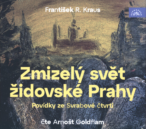 Zmizelý svět židovské Prahy. Povídky ze Svrabové čtvrti