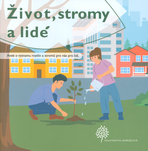 Život, stromy a lidé, aneb, O významu rostlin a stromů pro nás pro lidi