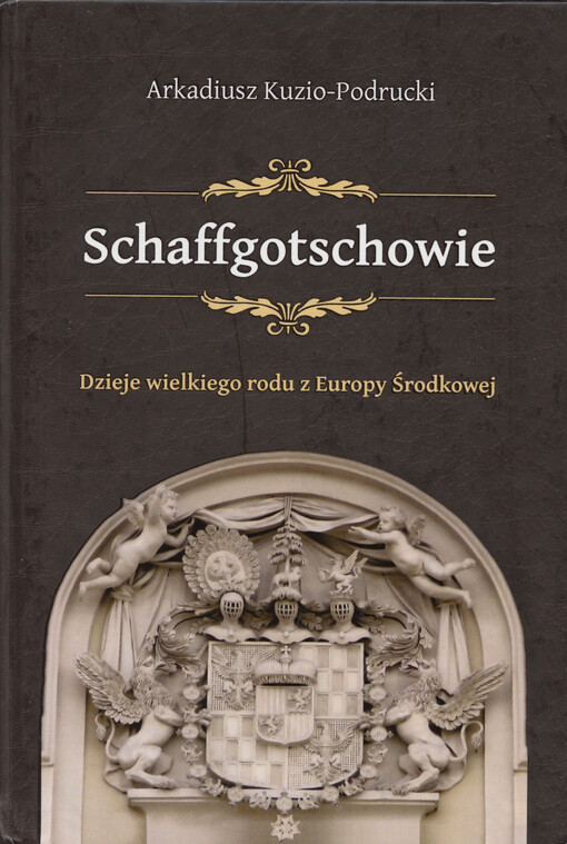 Schaffgotschowie : dzieje wielkiego rodu z Europy Środkowej