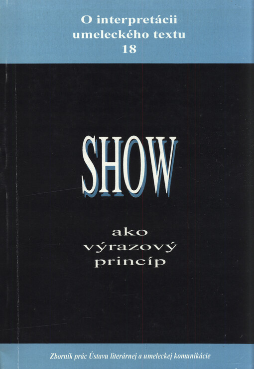 O interpretácii umeleckého textu : zborník prác Ústavu literárnej a umeleckej komunikácie Fakulty humanitných vied Univerzity Konštantína Filozofa v Nitre. 18, Show ako výrazový princíp
