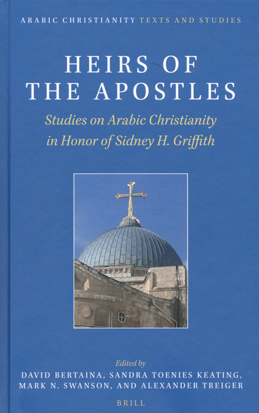 Heirs of the apostles : studies on Arabic Christianity in honor of Sidney H. Griffith