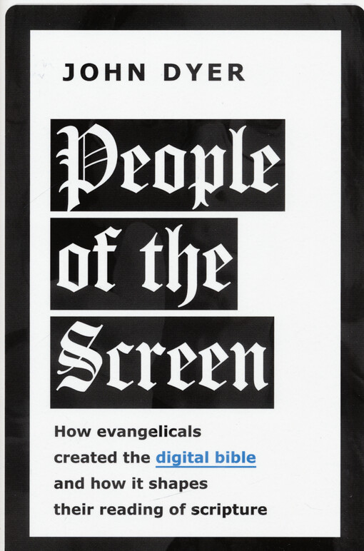People of the screen : how evangelicals created the digital Bible and how it shapes their reading of scripture