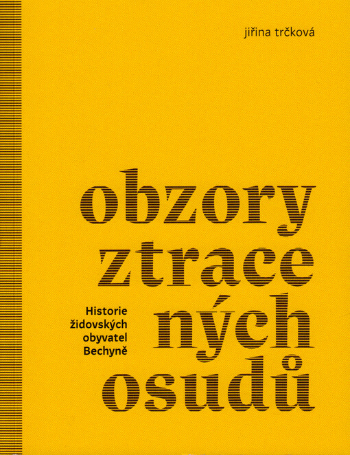 Obzory ztracených osudů : historie židovských obyvatel Bechyně