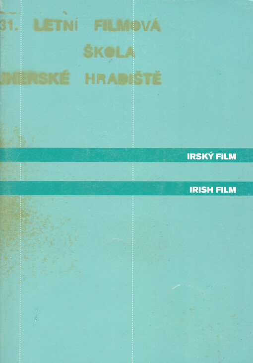 Irský film : publikace ke stejnojmennému cyklu 31. Letní filmové školy v Uherském Hradišti 2005 = Irish film : booklet to the volume, of the same name, of 31st Summer film school in Uherské Hradiště, Czech republic, 2005