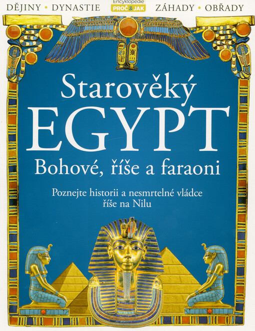 Starověký Egypt : bohové, říše a faraoni : poznejte historii a nesmrtelné vládce na Nilu
