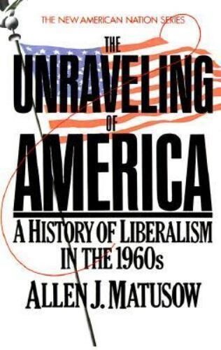 The unraveling of America : a history of liberalism in the 1960s