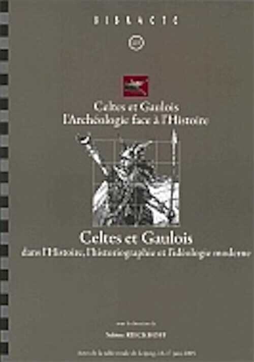 Celtes et Gaulois, l'Archéologie face à l'Histoire,actes de la table ronde de Leipzig, 16-17 juin 2005 [organisée par le Centre archéologique européen] /Celtes et Gaulois dans l'histoire, l'historiographie et l'idéologie moderne :