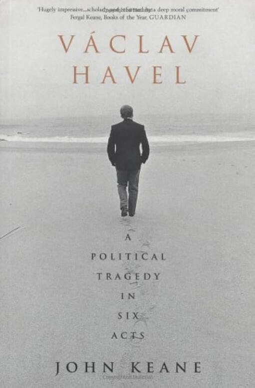Václav Havel :a political tragedy in six acts