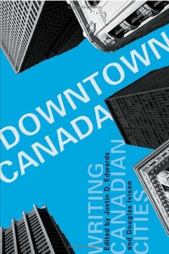 Downtown Canada : writing Canadian cities