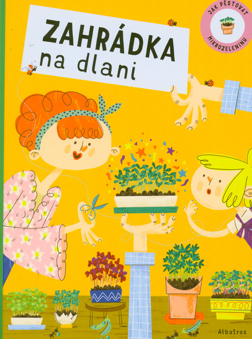 Zahrádka na dlani : jak pěstovat mikrozeleninu