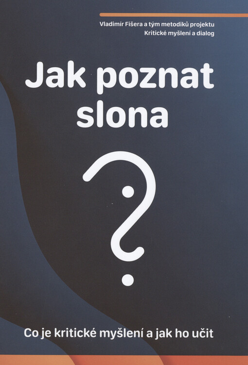 Jak poznat slona : co je kritické myšlení a jak ho učit