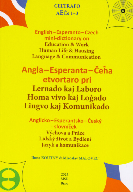 Angla-Esperanta-Ĉeĥa etvortaro pri lernado kaj laboro, homa vivo kaj loĝado, lingvo kaj komunikado = English-Esperanto-Czech mini-dictionary on education & work, human life &hausing, language & communication = Anglicko-esperantsko-český slovníček, výchova a práce, lidský život a bydlení, jazyk a komunikace