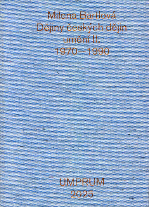 Dějiny českých dějin umění II. 1970-1990 : nemožnost myslet celek