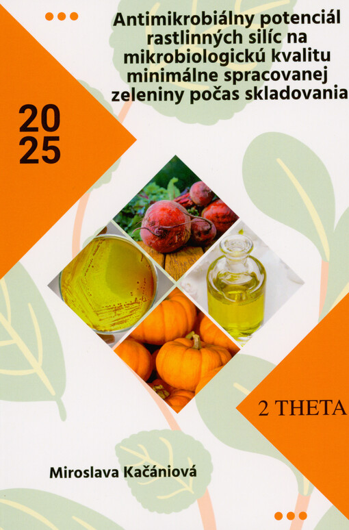 Antimikrobiálny potenciál rastlinných silíc na mikrobiologickú kvalitu minimálne spracovanej zeleniny počas skladovania : vedecká monografia