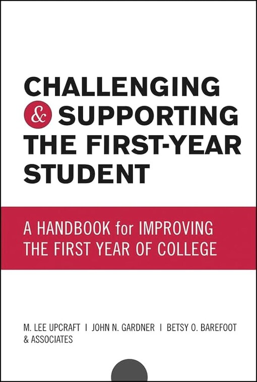 Challenging and Supporting the First-Year Student: A Handbook for Improving the First Year of College (Jossey-Bass Higher and Adult Education Series)