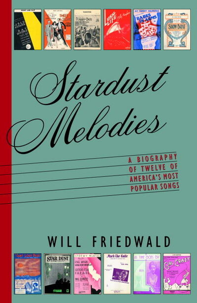 Stardust melodies :the biography of twelve of America's most popular songs
