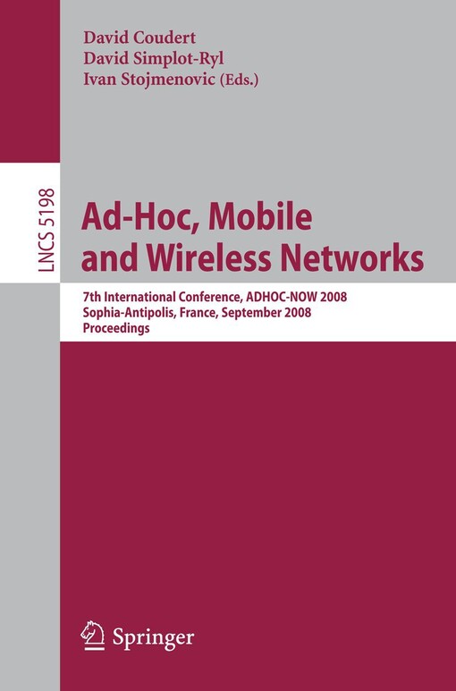 Ad-hoc, Mobile and Wireless Networks :7th International Conference, ADHOC-NOW 2008 Sophia-Antipolis, France, September 10-12, 2008 Proceedings