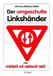 Der umgeschulte Linkshänder. Oder Der Knoten im Gehirn. (Lernmaterialien)