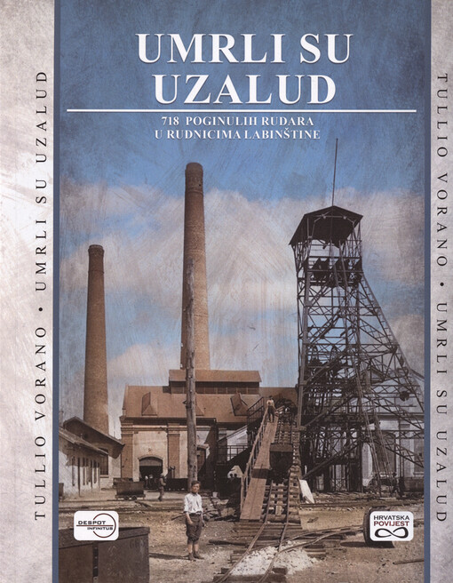 Umrli su uzalud : 718 poginulih rudara u rudnicima Labinštine