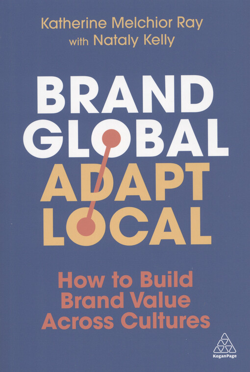 Brand global, adapt local : how to build brand value across cultures
