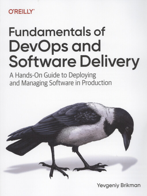 Fundamentals of DevOps and software delivery : a hands-on guide to deploying and managing software in production