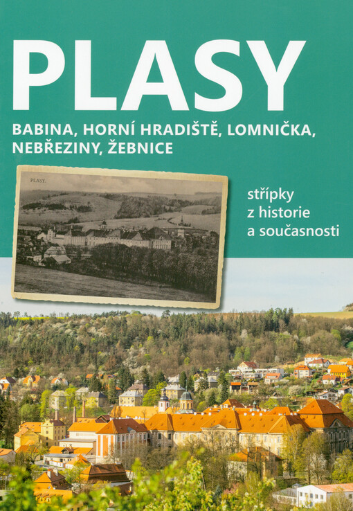 Plasy : Babina, Horní Hradiště, Lomnička, Nebřeziny, Žebnice : střípky z historie a současnosti
