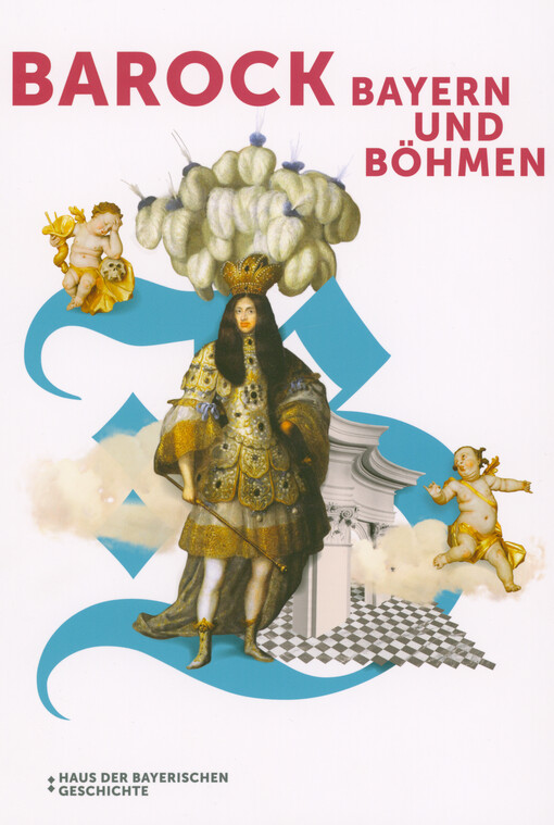 Barock : Bayern und Böhmen : Katalog zur Bayerisch-Tschechischen Landesausstellung 2023/2024, Haus der Bayerischen Geschichte, Regensburg, 10. Mai - 3. Oktober 2023