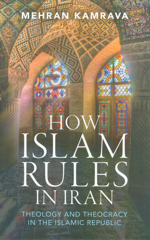 How Islam rules in Iran : theology and theocracy in the Islamic Republic