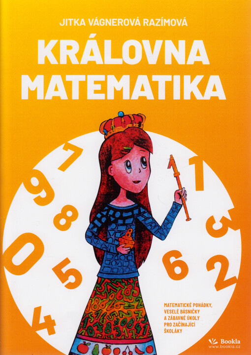 Královna matematika : matematické pohádky, veselé básničky a zábavné úkoly pro začínající školáky