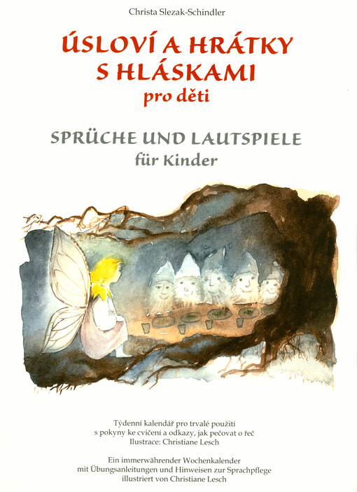 Úsloví a hrátky s hláskami pro děti : týdenní kalendář pro trvalé použití s pokyny ke cvičení a odkazy, jak pečovat o řeč = Sprüche und Lautspiele für Kinder : ein immerwährender Wochenkalender mit Übungsanleitungen und Hinweisen zur Sprachpflege