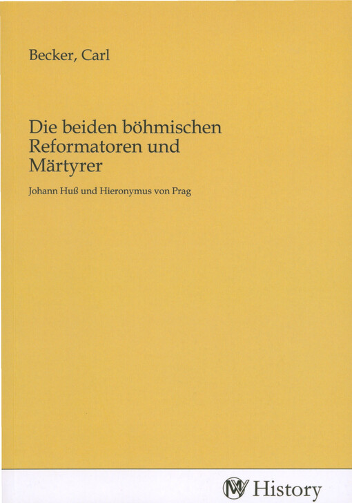 Die beiden böhmischen Reformatoren und Märtyrer : Johann Huß und Hieronymus von Prag