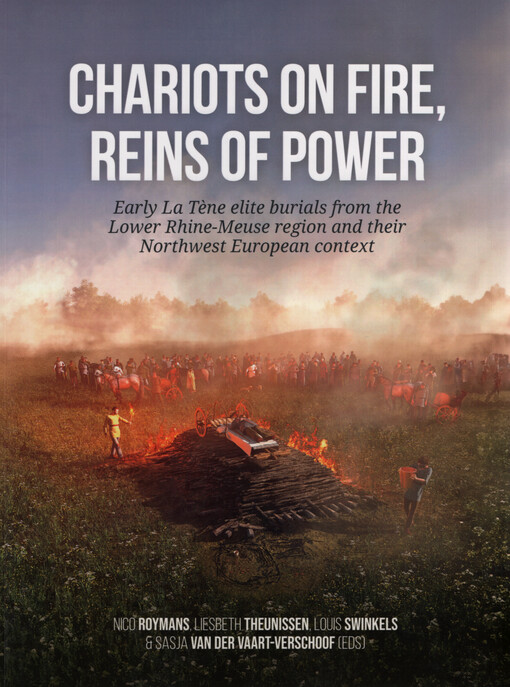 Chariots on fire, reins of power : early La Tene elite burials from the Lower Rhine-Meuse region and their northwest European context