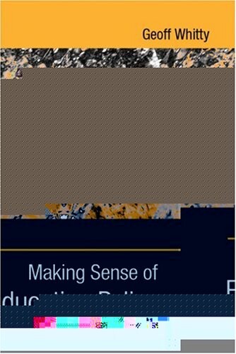 Making sense of education policy :studies in the sociology and politics of education