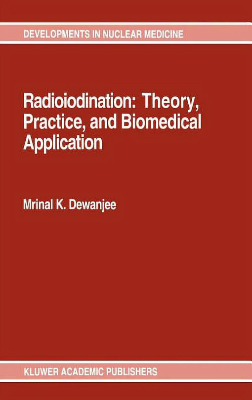 Radioiodination: Theory, Practice, and Biomedical Application (Developments in Nuclear Medicine)