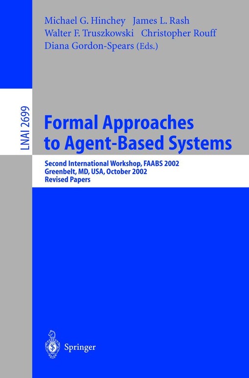 Formal approaches to agent-based systems :second international workshop, FAABS 2002, Greenbelt, MD, USA, October 29-31, 2002 : revised papers