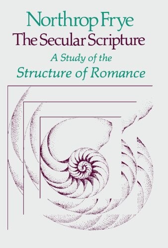 The secular scripture : a study of the structure of romance