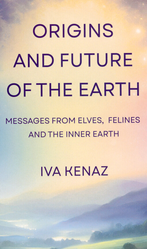 Origins and future of the Earth : messages from elves, felines and the inner earth
