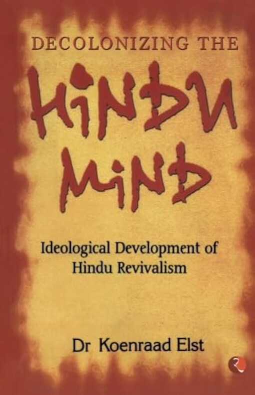 Decolonizing the Hindu mind :ideological development of Hindu revivalism