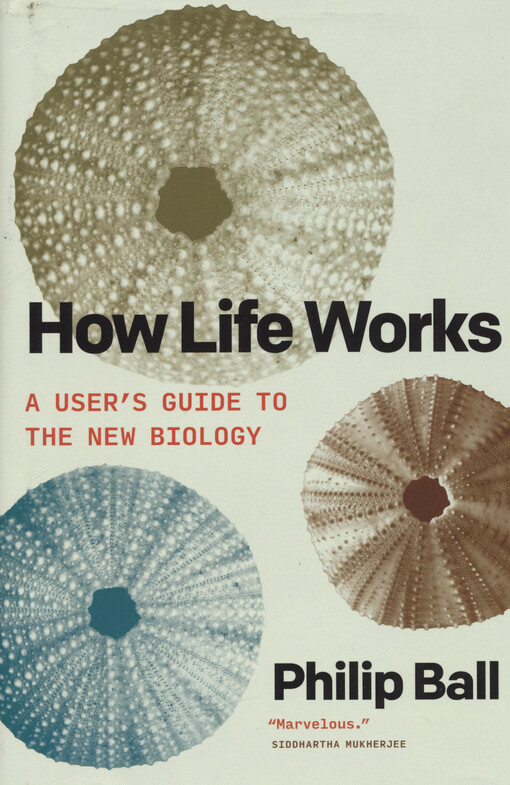 How life works : a user's guide to the new biology