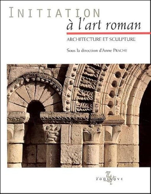 Initiation a l'art roman :architecture et sculpture