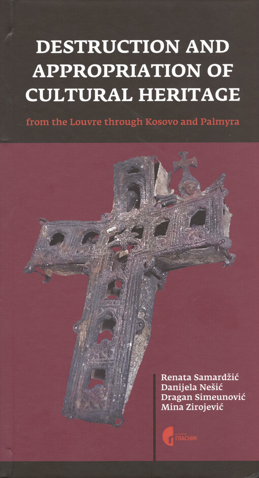 Destruction and appropriation of cultural heritage : from the Louvre through Kosovo and Palmyra