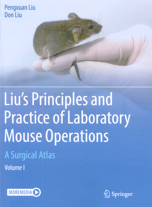 Liu's principles and practice of laboratory mouse operations : A surgical atlas. Volume I