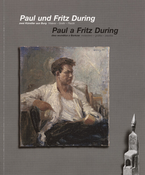 Paul und Fritz During : zwei Künstler aus Burg : malerei - grafik - plastik = Paul a Fritz During : dwa wuměłca z Borkow : molarstwo - grafika - plastika