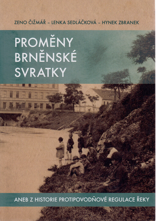 Proměny brněnské svratky, aneb, Z historie protipovodňové regulace řeky