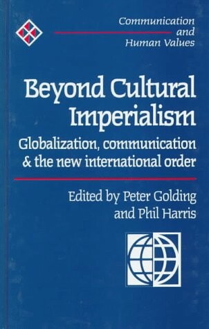 Beyond cultural imperialism : globalization, communication and the new international order