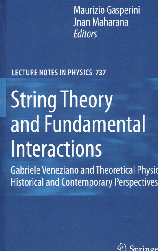 String theory and fundamental interactions : Gabriele Veneziano and theoretical physics : historical and contemporary perspectives