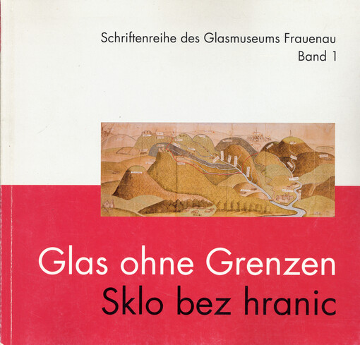Glas ohne Grenzen : Seminar 1. bis 3. November 2001 : Glasmuseum Frauenau : Zusammenfassung der Seminarbeiträge = Sklo bez hranic : sborník příspěvků ze semináře