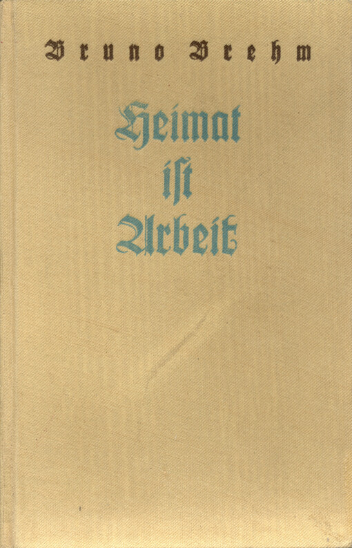 Heimat ist Arbeit : ein Hausbuch deutscher Geschichten