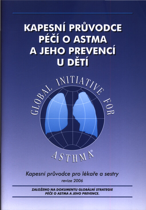 Kapesní průvodce péčí o astma a jeho prevencí u dětí :kapesní průvodce pro lékaře a sestry : revize 2006