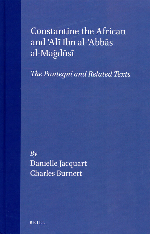 Constantine the African and ʿAlī Ibn al-ʿAbbās al-Maǧūsī : the Pantegni and related texts